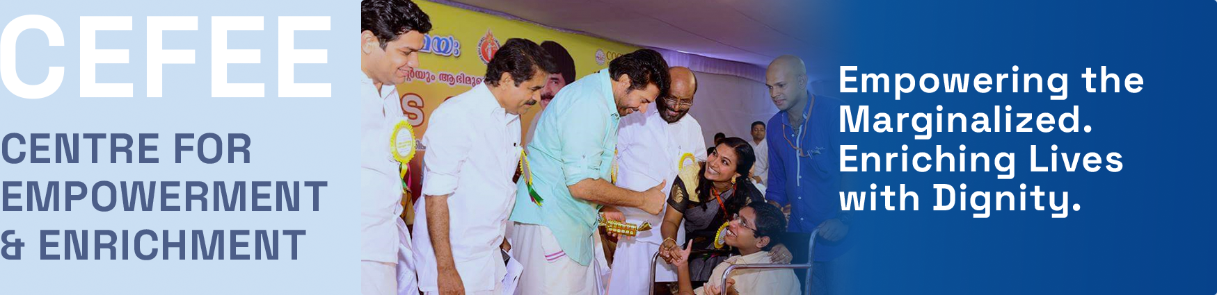Centre for Empowerment & Enrichment, Empowering the Marginalized. Enriching Lives with Dignity