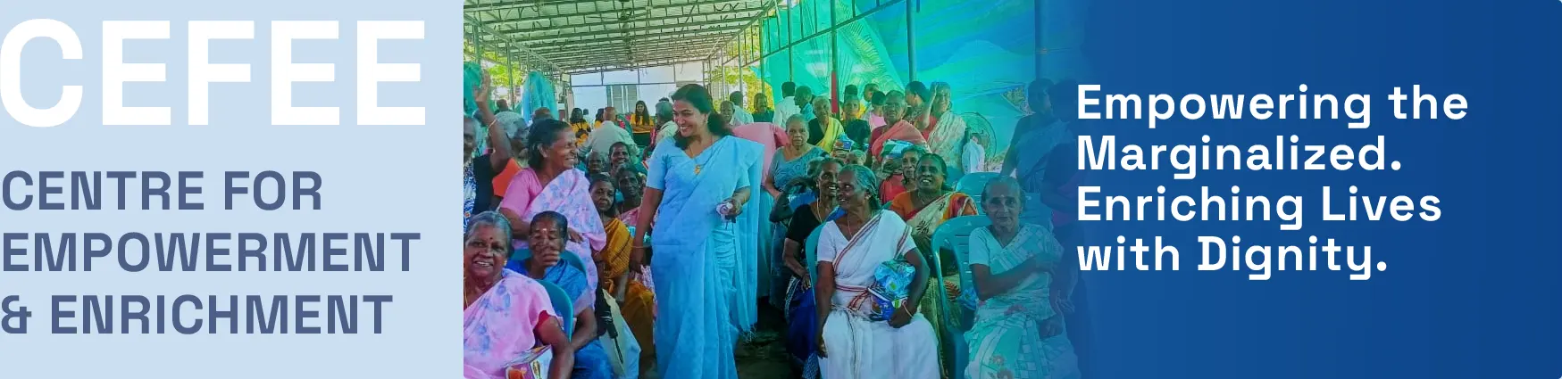 Centre for Empowerment & Enrichment, Empowering the Marginalized. Enriching Lives with Dignity